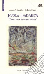 Evola Dadaista. Dada non significa nulla