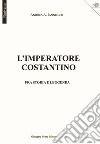 L'imperatore Costantino. Fra storia e leggenda libro