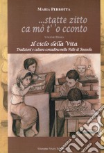 Statte zitto ca mo' t' 'o cconto. Il ciclo della vita. Tradizioni e cultura contadina nella Valle di Suessola. Vol. 1 libro