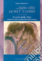 Statte zitto ca mo' t' 'o cconto. Il ciclo della vita. Tradizioni e cultura contadina nella Valle di Suessola. Vol. 2 libro