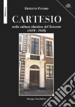 Cartesio. nella cultura olandese del Seicento (1638-1648) libro