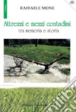 Attrezzi e mezzi contadini tra memoria e storia libro