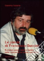 Le parole di Francesco Guccini. Romanzi poesie storie e ballate nelle canzoni di un poeta cantautore