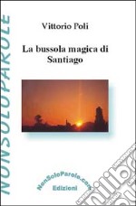 La bussola magica di Santiago libro