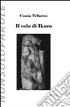 Il volo di Ikaro libro di Tellarini Cinzia