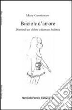 Briciole d'amore. Diario di un dolore chiamato bulimia libro