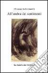 All'ombra dei sentimenti libro