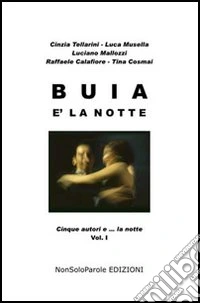 Buia è la notte. Cinque autori e... la notte. Vol. 1 libro