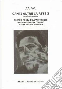 Canti oltre la rete 2. Premio poeta dell'anno 2005 Renato Milleri (Remil) libro