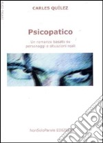 Psicopatico. Un romanzo basato su fatti e situazioni reali libro