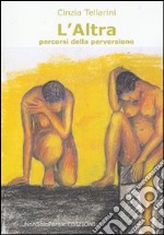 L'altra. Percorsi della perversione libro