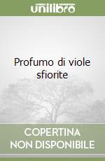 Profumo di viole sfiorite