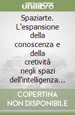 Spaziarte. L'espansione della conoscenza e della cretività negli spazi dell'intelligenza artificiale libro