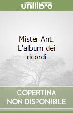 Mister Ant. L'album dei ricordi libro