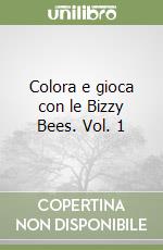 Colora e gioca con le Bizzy Bees. Vol. 1