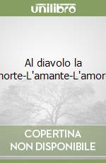 Al diavolo la morte-L'amante-L'amore