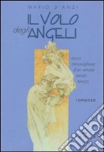 Il volo degli angeli. Storia meravigliosa di un amore senza tempo libro