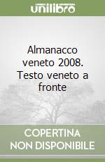 Almanacco veneto 2008. Testo veneto a fronte libro
