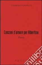 Canzoni d'amore per Albertina libro