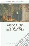 Agostino, Galileo dell'anima libro di Siliotti Burlon Amelia