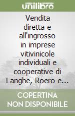 Vendita diretta e all'ingrosso in imprese vitivinicole individuali e cooperative di Langhe, Roero e Monferrato libro