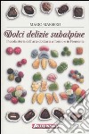 Dolci delizie subalpine. Piccola storia dell'arte dolciaria a Torino e in Piemonte libro