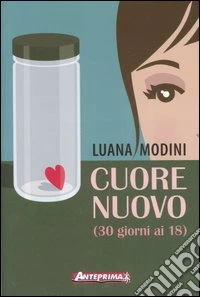 Cuore nuovo (30 giorni ai 18) libro