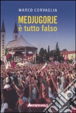 Medjugorje. E tutto falso libro