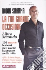 La tua grande occasione. Libro secondo. 101 nuove lezioni per avere successo nella vita libro