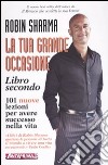 La tua grande occasione. Libro secondo. 101 nuove lezioni per avere successo nella vita libro