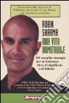 Una vita inimitabile. 101 semplici strategie per un'esistenza ricca di significato e di felicità libro di Sharma Robin S.