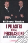 I pilastri della persuasione. Vendere, convincere, affascinare libro