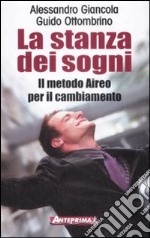 La stanza dei sogni. Il metodo Aireo per il cambiamento libro