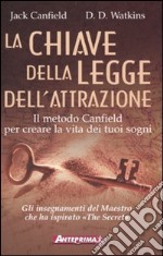 La chiave della legge dell'attrazione. Il metodo Canfield per creare la vita dei tuoi sogni libro