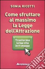 Come sfruttare al massimo la legge dell'attrazione. Trasforma la tua vita in 11 mosse libro