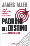 Padroni del destino. I segreti del più grande motivatore di tutti i tempi libro