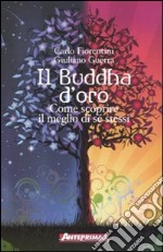 Il Buddha d'oro. Come scoprire il meglio di sé stessi libro