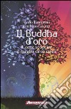 Il Buddha d'oro. Come scoprire il meglio di sé stessi libro