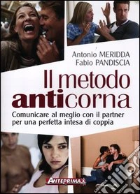 Il metodo anticorna. Comunicare al meglio con il partner per una perfetta intesa di coppia libro
