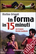 In forma in 15 minuti con il nuovo metodo combinato