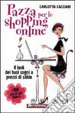 Pazza per lo shopping online. Il look dei tuoi sogni a prezzi di saldo libro