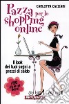 Pazza per lo shopping online. Il look dei tuoi sogni a prezzi di saldo libro