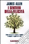 I sentieri della felicità. Come conoscere e usare al meglio le semplici regole della vita libro