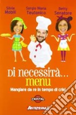 Di necessità... menu. Mangiare da re in tempi di crisi