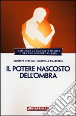 Il potere nascosto dell'ombra. Trasforma la tua parte oscura nella tua migliore alleata libro