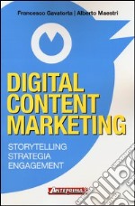 Digital content marketing. Storytelling, strategia, engagement libro