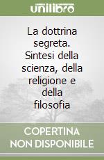 La dottrina segreta. Sintesi della scienza, della religione e della filosofia libro