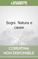 Sogni. Natura e cause libro