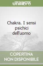 Chakra. I sensi psichici dell'uomo libro