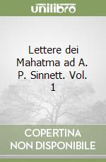 Lettere dei Mahatma ad A. P. Sinnett. Vol. 1 libro